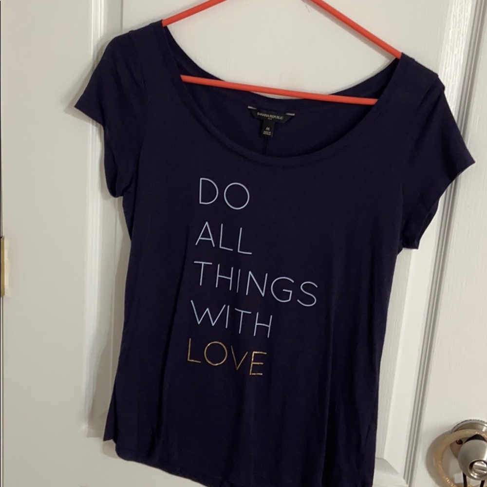 Banana republic do all things with love T-shirt